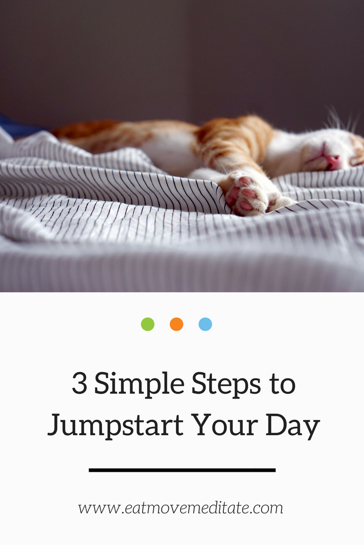 3 Simple Steps to Jumpstart Your Day